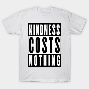 Kindness costs nothing T-Shirt